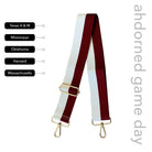 White & Maroon Striped Game Day Bag Strap, text says "ahdorned game day,Texas A & M, Mississippi, Oklahoma, Harvard, Massachusetts"