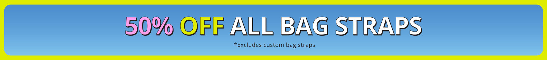 Promotional banner with '50% OFF ALL BAG STRAPS' text on a blue background