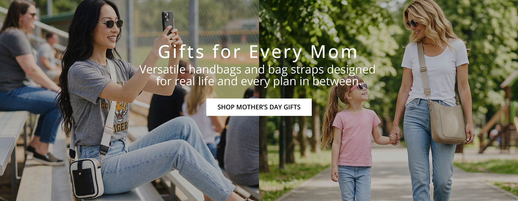 Promotional banner for handbags and bag straps with a woman taking a selfie and another walking with a child.  Text: Gifts for Every Mom.  Versatile handbags and bag straps designed for real life and every plan in between.  Shop Mother's Day Gifts.