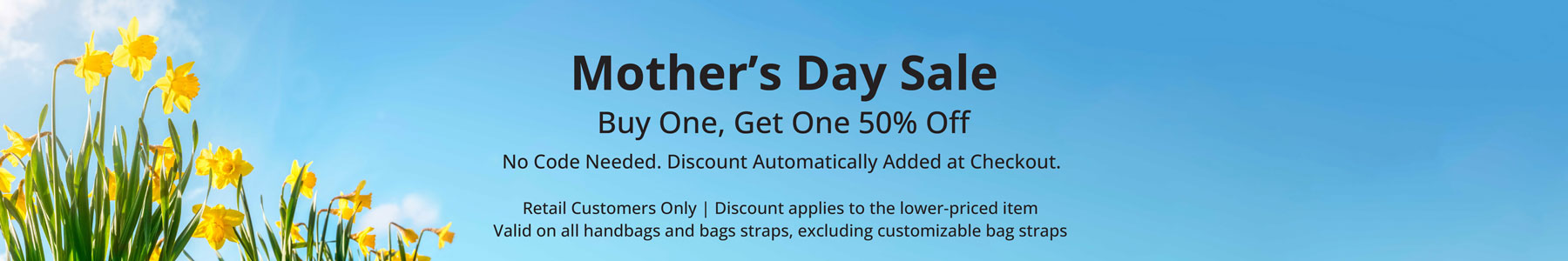 Promotional banner for Mother's Day Sale with flowers and text on a blue background.  Buy one, Get one 50% off.  Retail Customers Only.  Discount applies to lower-priced item. Valid on all handbags and bags straps, except customizable bag straps. 