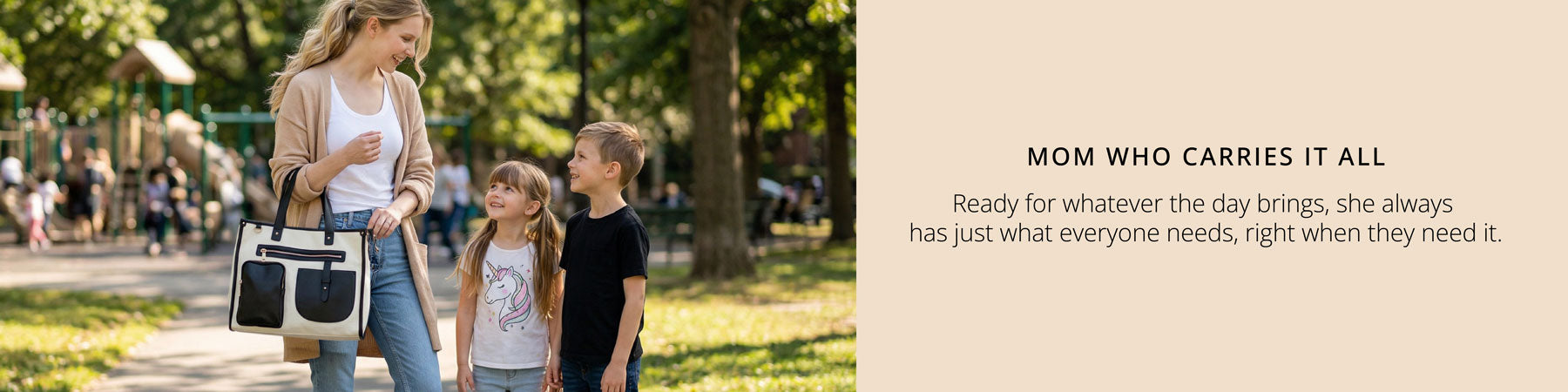 Woman with two children in a park, carrying a bag with text about a 'Mom Who Carries It All'.  Ready for whatever the days brings, she always has just what everyone needs. 
