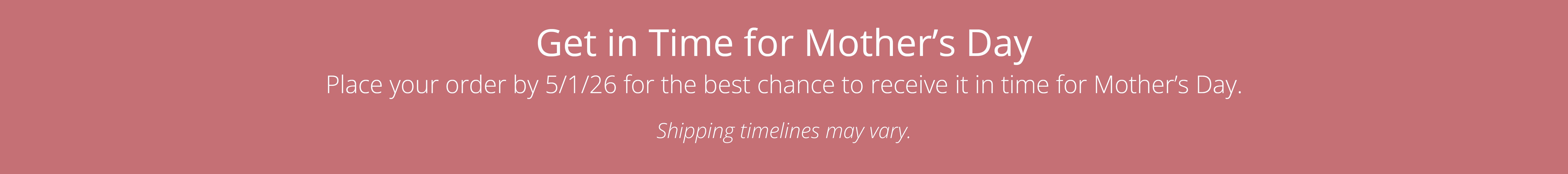 Mother's Day with a deadline and shipping information. Order by 5/1/26 to get your gift on time. 